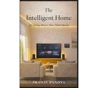 THE INTELLIGENT HOME Creating a place that understands you