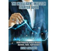 The Intelligent Investor Starter Guide: Simple Strategies to Grow Money in Any Market
