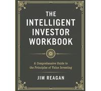 The Intelligent Investor Workbook: A comprehensive guide to the principles of value investing.