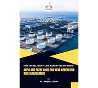 The Intelligent LNG Safety Handbook: ANFIS and Fuzzy Logic for Next-Generation Risk Management