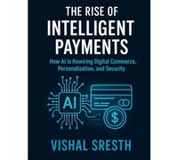 THE INTELLIGENT PAYMENT REVOLUTION: HOW AI IS TRANSFORMING DIGITAL COMMERCE, PERSONALIZATION, AND SECURITY