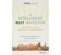The Intelligent REIT Investor: How to Build Wealth with Real Estate Investment Trusts