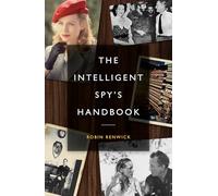 The Intelligent Spy's Handbook: Spies and Writers, Writers and Spies, and the Contribution of British Spies to English Literature