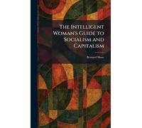 The Intelligent Woman's Guide to Socialism and Capitalism