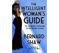 The Intelligent Woman's Guide: To Socialism, Capitalism, Sovietism and Fascism