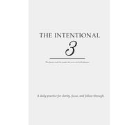 The Intentional 3: The Planner Made for People Who Never Stick With Planners: Practice for Clarity, Focus, and Follow-Through, To-Do List, Daily, Weekly, Monthly