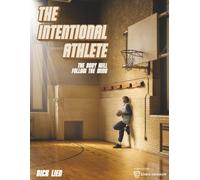 The Intentional Athlete: The Body Will Follow The Mind