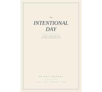The Intentional Day: A 90 Day Journal: A Gentle Structure for Focused, Nourished Days