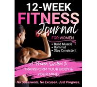 The Intentional Fitness Journal: A 12-W uided Framework for Strength, Consistency, and Sustainable Progress