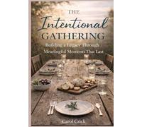 The Intentional Gathering: Building a Legacy Through Meaningful Moments That Last