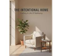The Intentional Home: Crafting A Life Of Wellbeing