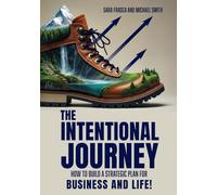 The Intentional Journey: How to Build a Strategic Plan for Business and Life!