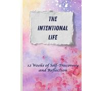 The Intentional Life: 12 Weeks of Self-Discovery and Reflection