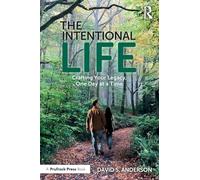 The Intentional Life: Crafting Your Legacy, One Day at a Time