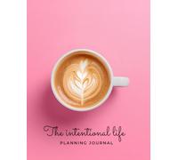 The Intentional Life Planning Journal: Decluttering, Financial budgeting, Goal setting, Mindfulness