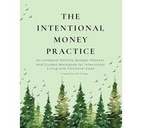 The Intentional Money Practice: An Undated Monthly Budget Planner and Guided Workbook for Intentional Living and Financial Ease