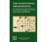 The Intentional Organization: Leadership Strategies for Trust, Innovation, and Growth (HCI Organizational Insights)