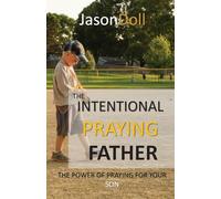 The Intentional Praying Father - Praying for your Sons