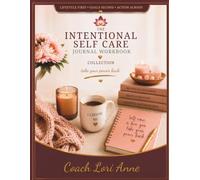 The Intentional Self Care Journal Workbook: Guided Daily Reflections, Self-Care Assessments, Monthly Check-Ins & Intentional Habits to Reduce Stress, Restore Your Energy, and Create a Life You Love