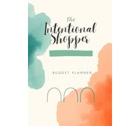 The Intentional Shopper A Values-Based Holiday Budget Planner: Heal Your Relationship with Money, Break the Spending Cycle, and Reclaim Wholeness
