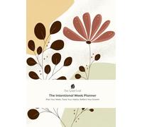 The Intentional Week Planner: Plan Your Week, Track Your Habits, Reflect Your Growth