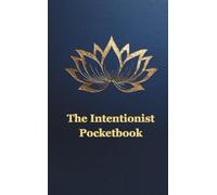The Intentionist Pocketbook: A Pocket-Sized 12 Day Lotus Journey to Blooming Deliberate Creation - Inspired by the Sacred Lotus / 4x6 inches, 100 pages / Gift for Holidays