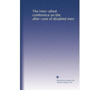 The Inter-allied conference on the after-care of disabled men