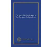 The Inter-allied conference on the after-care of disabled men
