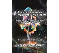 The Inter-dimensional Mechanics of Consciousness: Embracing the Beauty of Who & What We Are