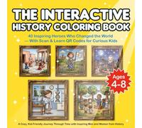THE INTERACTIVE HISTORY COLORING BOOK: 40 Inspiring Heroes Who Changed the World - With Scan & Learn QR Codes for Curious Kids
