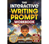 The Interactive Writing Prompt Workbook for Boys 8-12: An All-In-One Workbook to Increase Literacy Skills, Boost Creativity & Spark Imagination in Just 30 minutes a Day (Activities for kids)