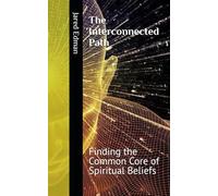 The Interconnected Path: Finding the Common Core of Spiritual Beliefs