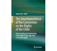 The Interdependence of the Convention on the Rights of the Child: Understanding the Relationship of the Right to Play with other Convention Rights