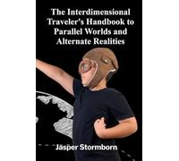 The Interdimensional Traveler’s Handbook to Parallel Worlds and Alternate Realities: Deciphering the Language of Owls, Nightjars, and the Mycorrhizal Web