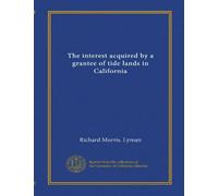 The interest acquired by a grantee of tide lands in California