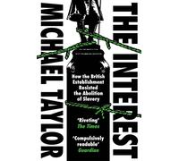 The Interest: How the British Establishment Resisted the Abolition of Slavery
