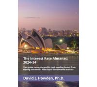The Interest Rate Almanac: 2024-34: Your guide to earning profits (and avoiding losses) from trading the world´s most liquid fixed income markets