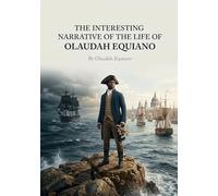 The interesting narrative of the life of: By olaudah equiano