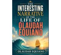 THE INTERESTING NARRATIVE OF THE LIFE OF OLAUDAH EQUIANO