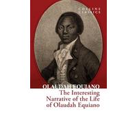 The Interesting Narrative of the Life of Olaudah Equiano: A powerful autobiography of slavery, freedom, and the abolitionist movement (Collins Classics)