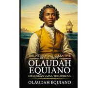 The Interesting Narrative of the Life of Olaudah Equiano, Or Gustavus Vassa, The African