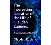 The Interesting Narrative of the Life of Olaudah Equiano,: Or Gustavus Vassa, The African