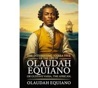 The Interesting Narrative of the Life of Olaudah Equiano, Or Gustavus Vassa, The African