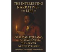 THE INTERESTING NARRATIVE OF THE LIFE OF OLAUDAH EQUIANO, OR GUSTAVUS VASSA, THE AFRICAN.: A Journey of Faith, Freedom, and Humanity