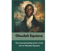 The Interesting Narrative of the Life of Olaudah Equiano: Or Gustavus Vassa, The African (Annotated)