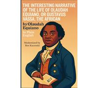 The Interesting Narrative of the Life of Olaudah Equiano, or Gustavus Vassa, the African by Olaudah Equiano In Plain English