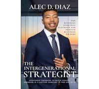 THE INTERGENERATIONAL STRATEGIST: The Business Strategy Playbook for Service Business Owners: Strategic Thinking to Build Legacy, Freedom, and a Lasting Company in the Age of AI