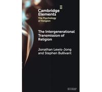 The Intergenerational Transmission of Religion (Elements in the Psychology of Religion)