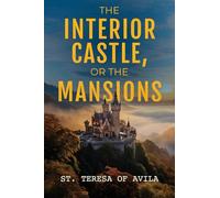 The Interior Castle: Or the Mansions