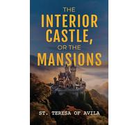 The Interior Castle: Or the Mansions